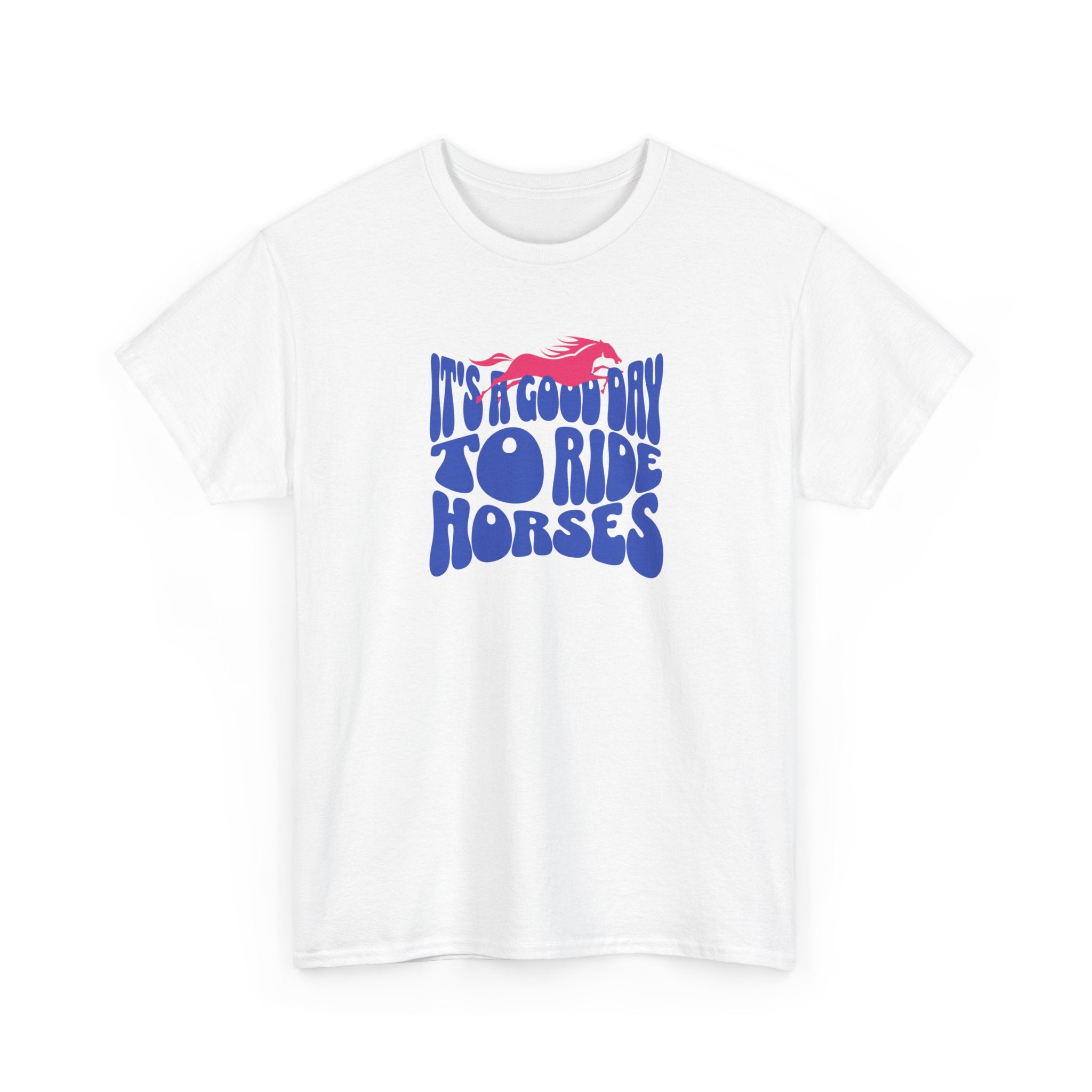 It's a Good Day to Ride Horses, Graphic T-Shirt