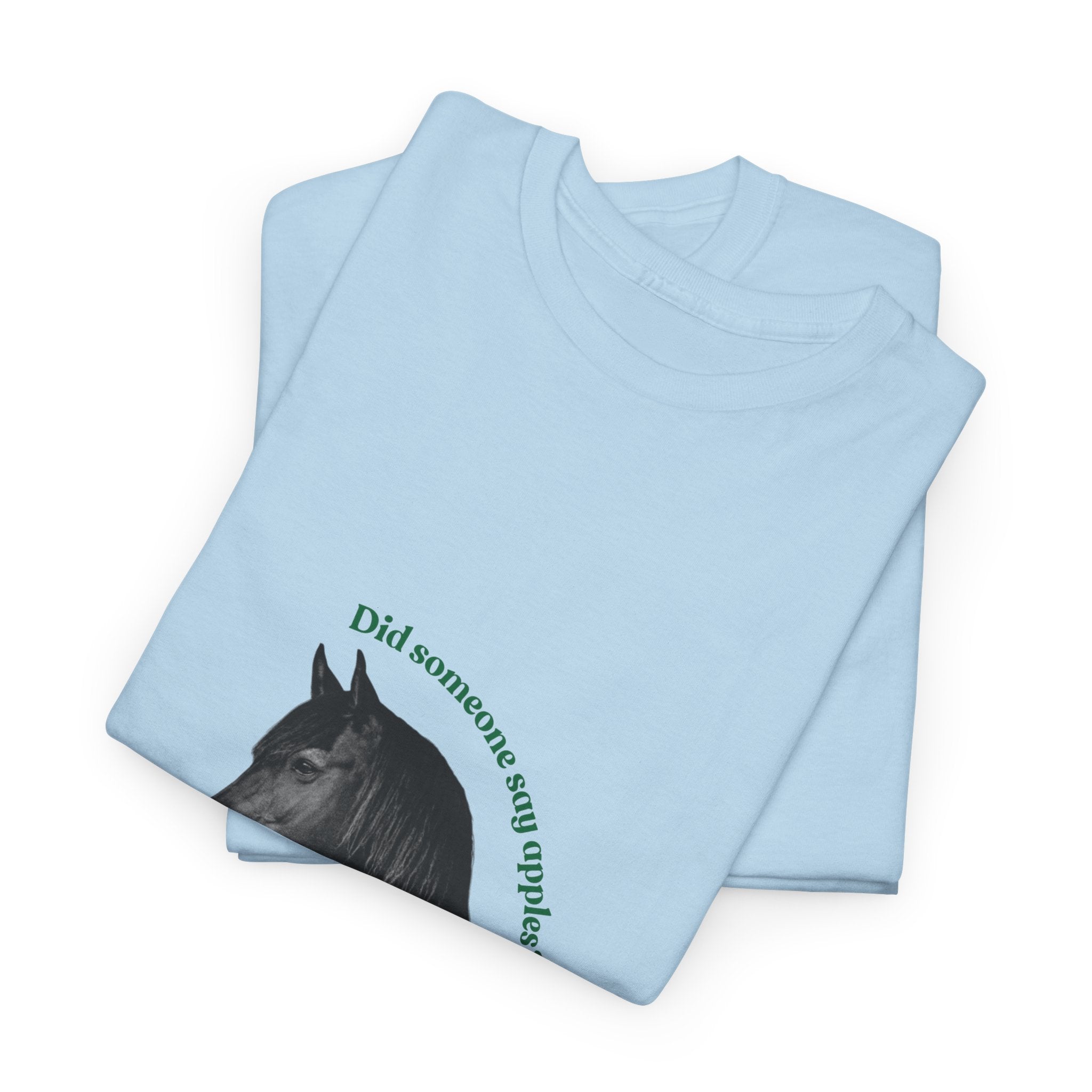 Did Someone Say Apples, Front Print T-Shirt