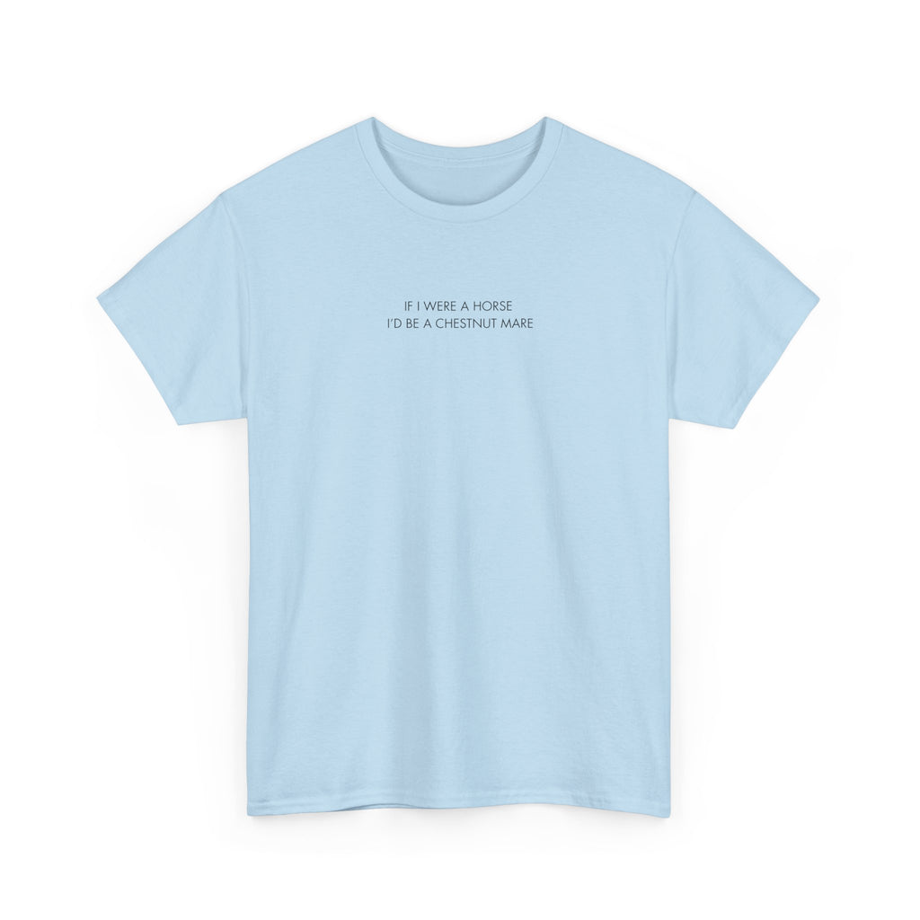 If I Were A Horse I'd Be A Chestnut Mare, T-Shirt