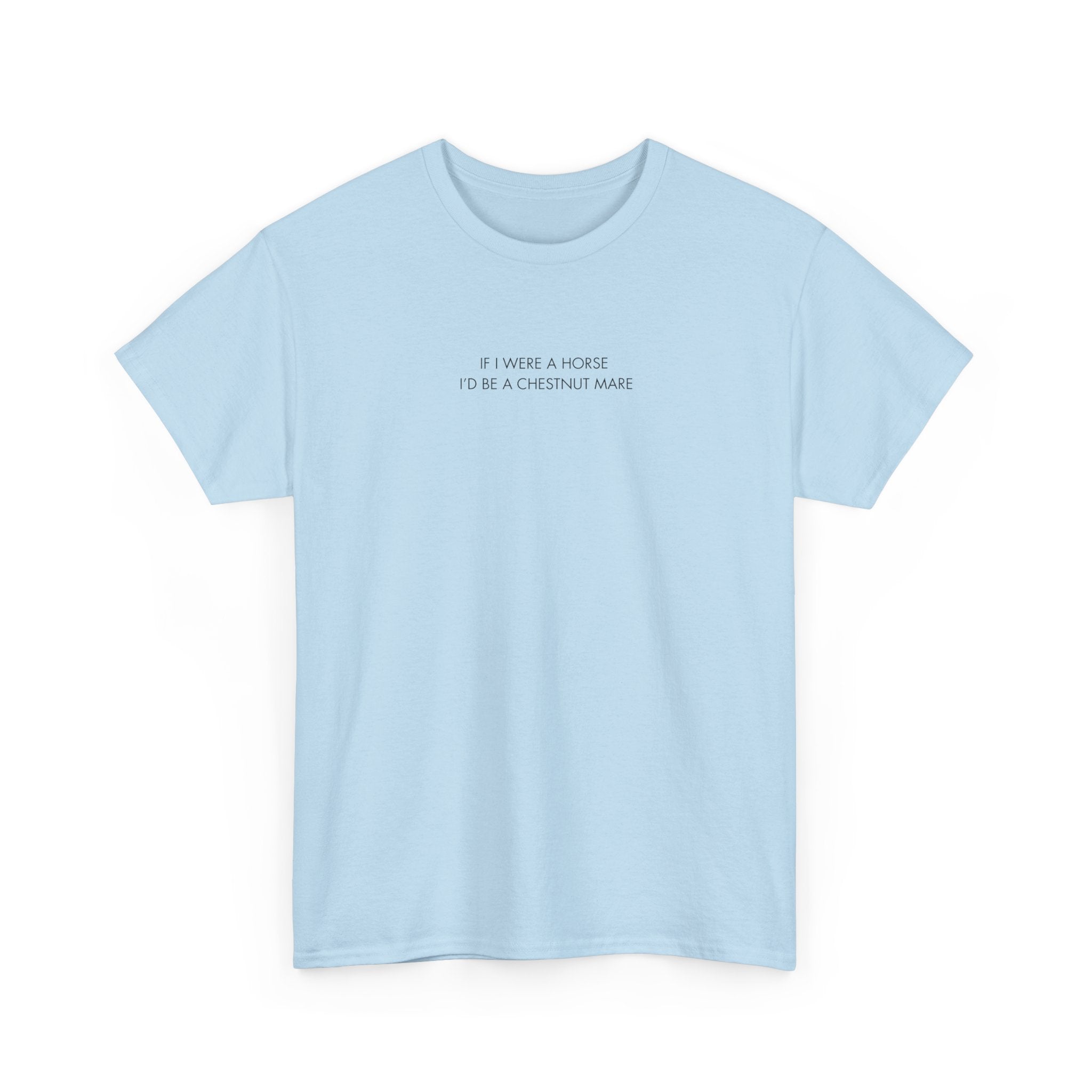 If I Were A Horse I'd Be A Chestnut Mare, T-Shirt