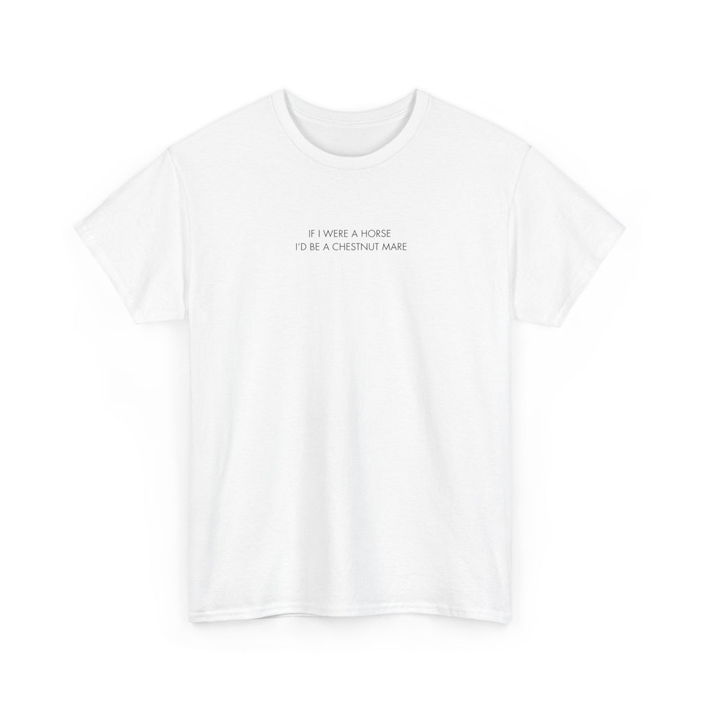 If I Were A Horse I'd Be A Chestnut Mare, T-Shirt
