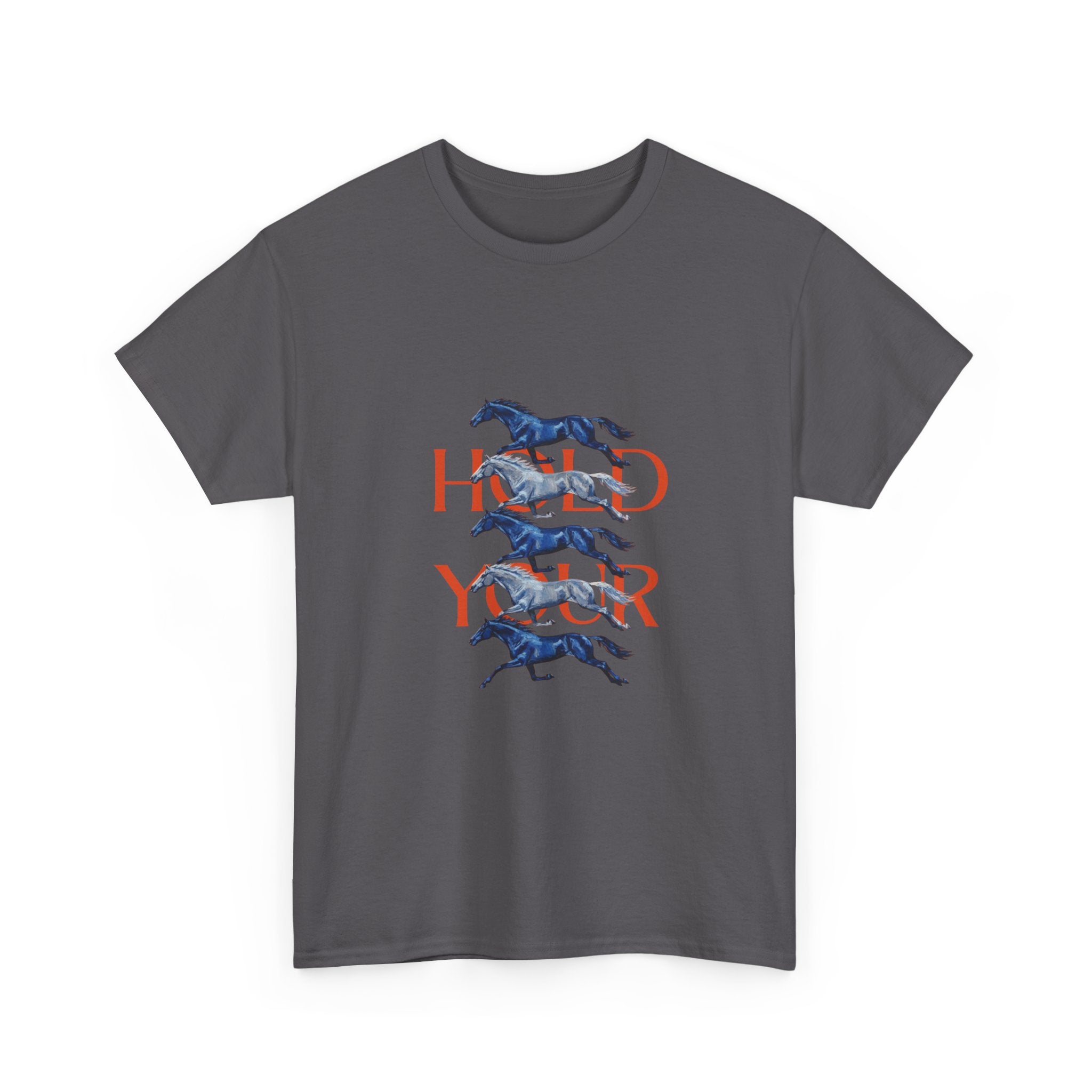 Hold Your Horses, Front Print T-Shirt