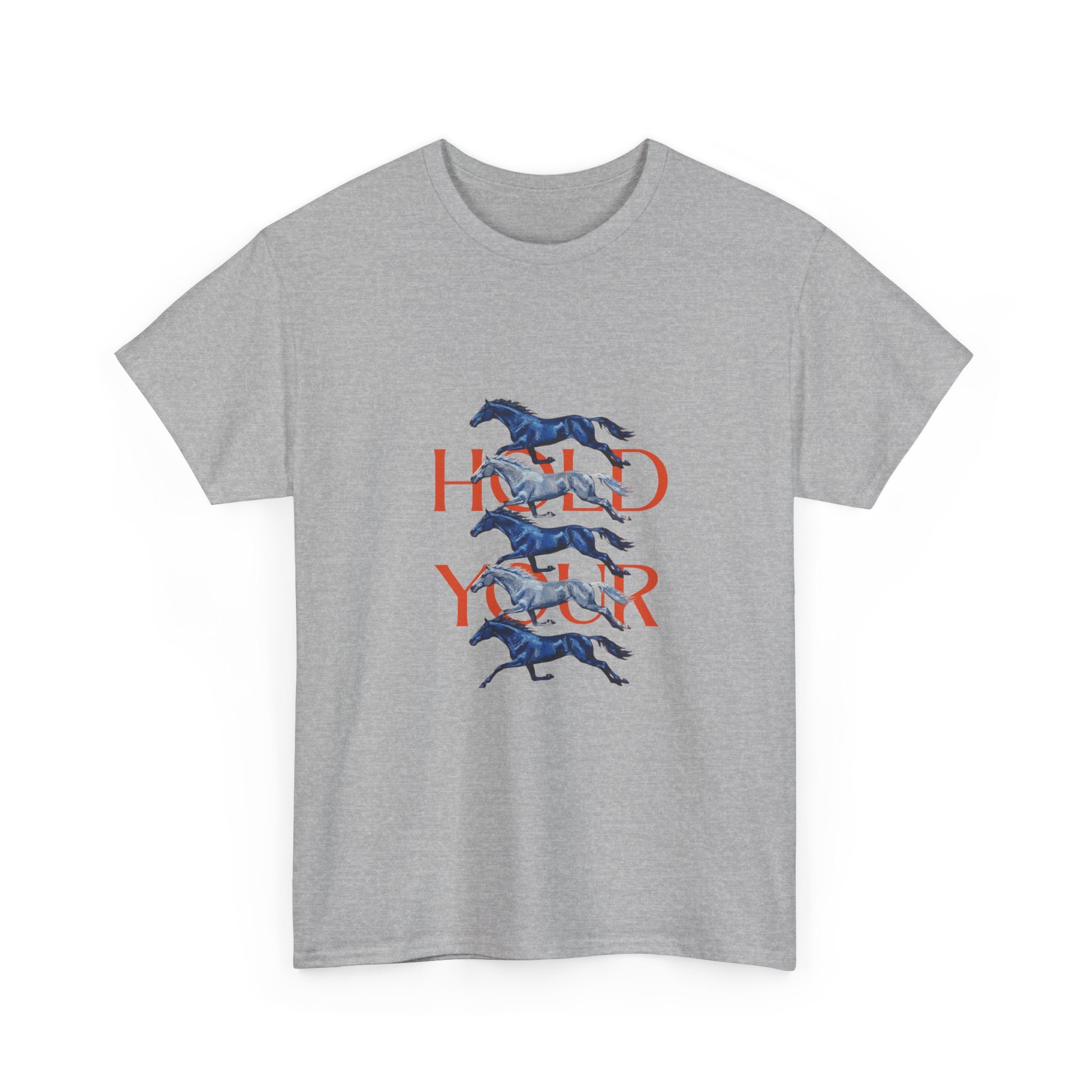 Hold Your Horses, Front Print T-Shirt