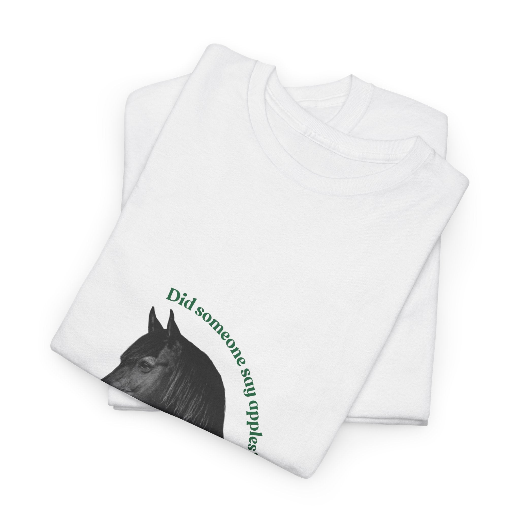 Did Someone Say Apples, Front Print T-Shirt