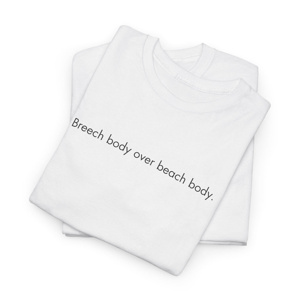 Breech Body Over Beach Body, Graphic T-Shirt