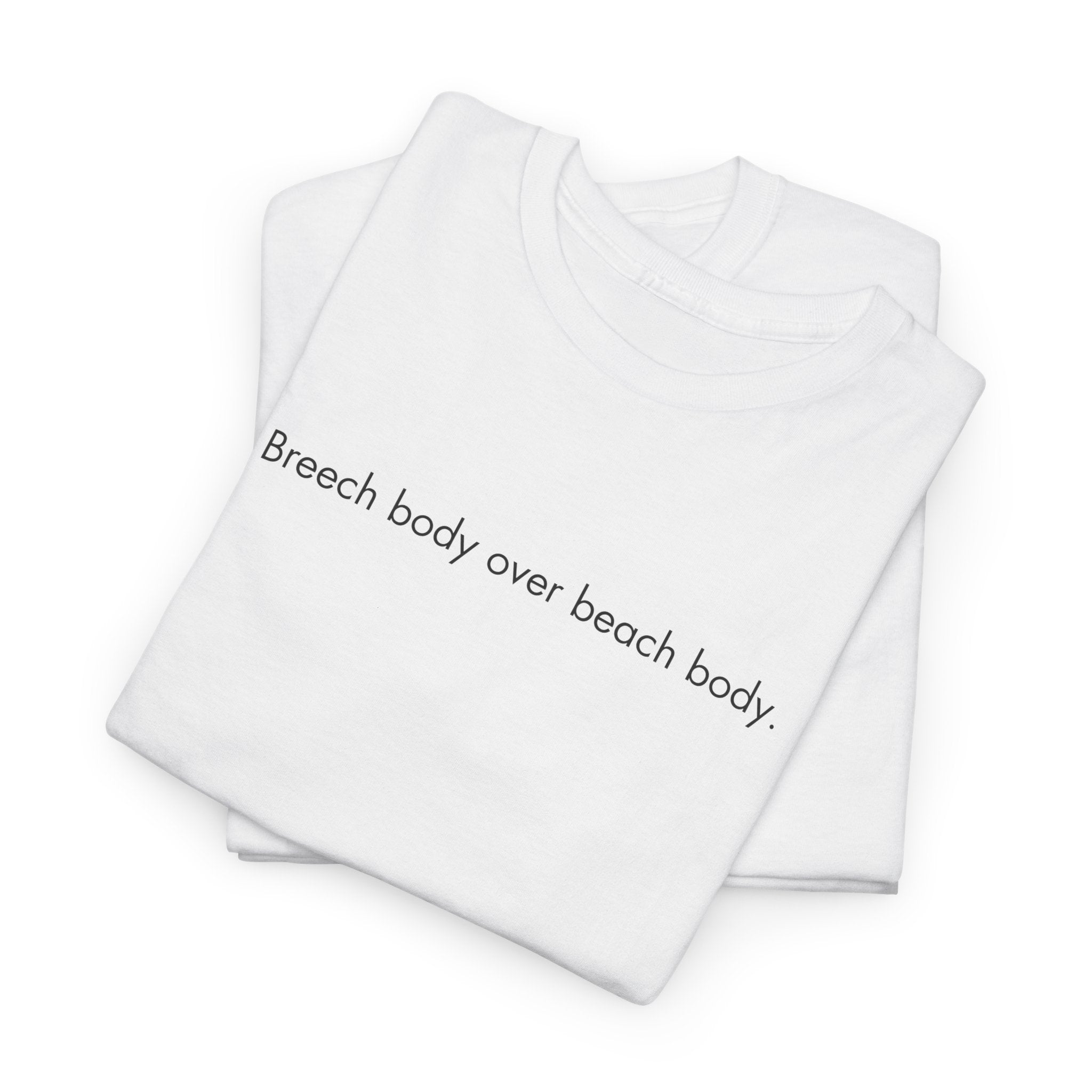 Breech Body Over Beach Body, Graphic T-Shirt