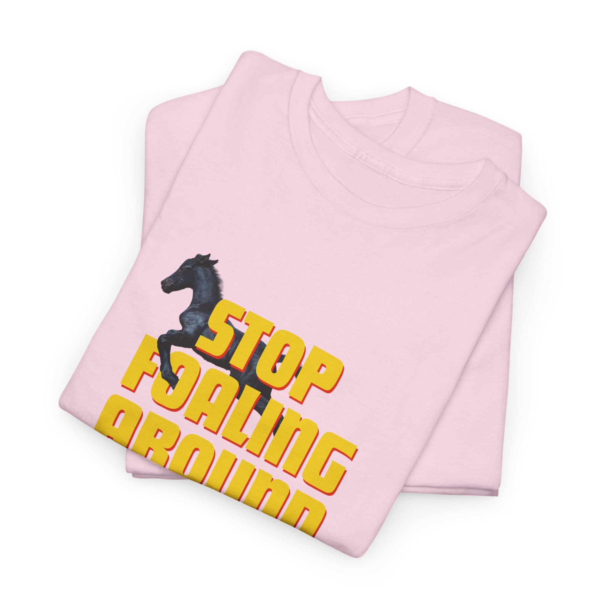 Stop Foaling Around, Horse Graphic T-Shirt