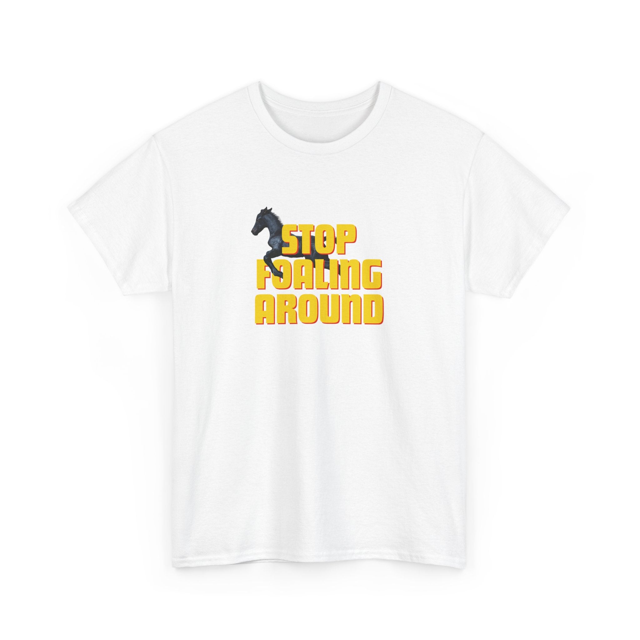 Stop Foaling Around, Horse Graphic T-Shirt