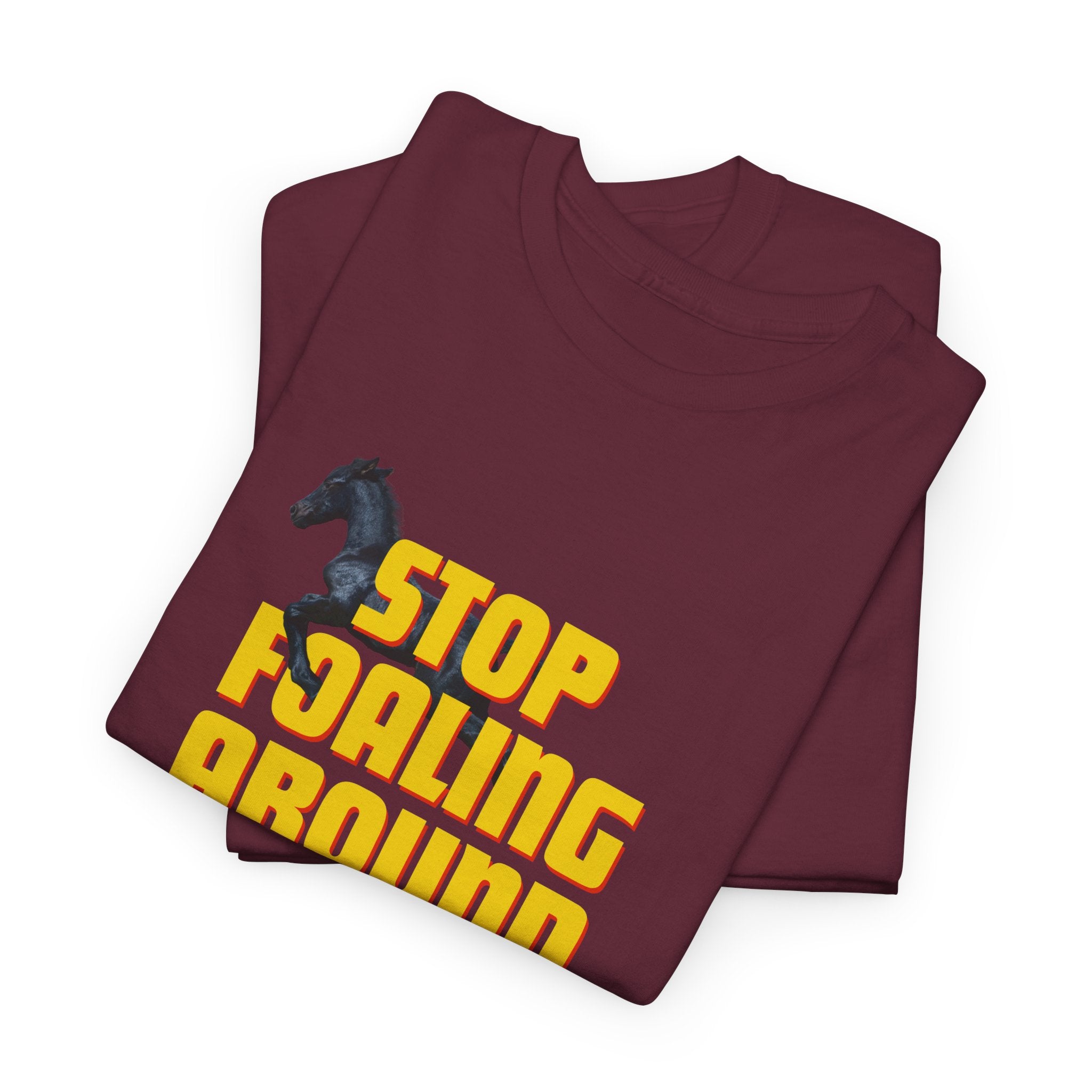 Stop Foaling Around, Horse Graphic T-Shirt