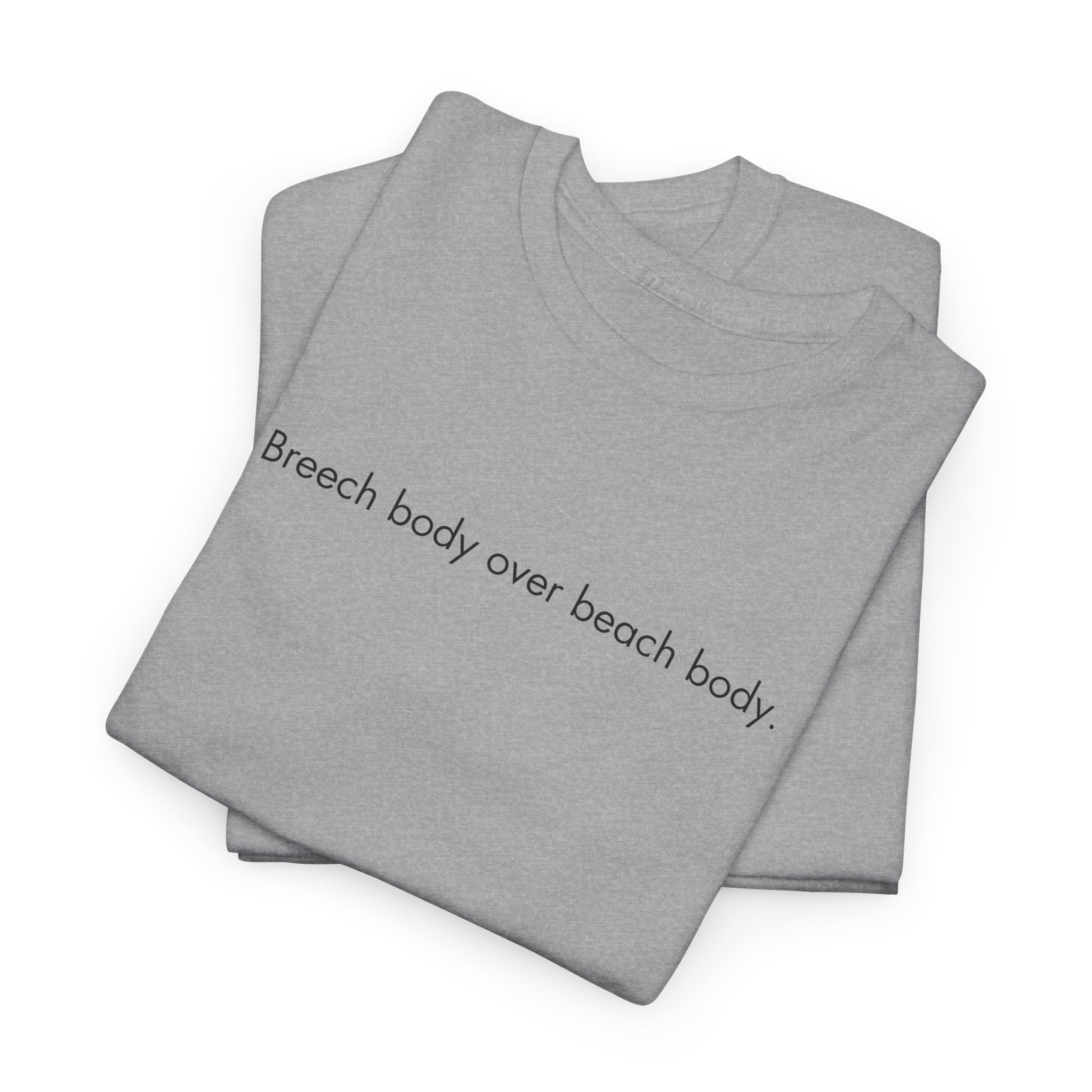 Breech Body Over Beach Body, Graphic T-Shirt