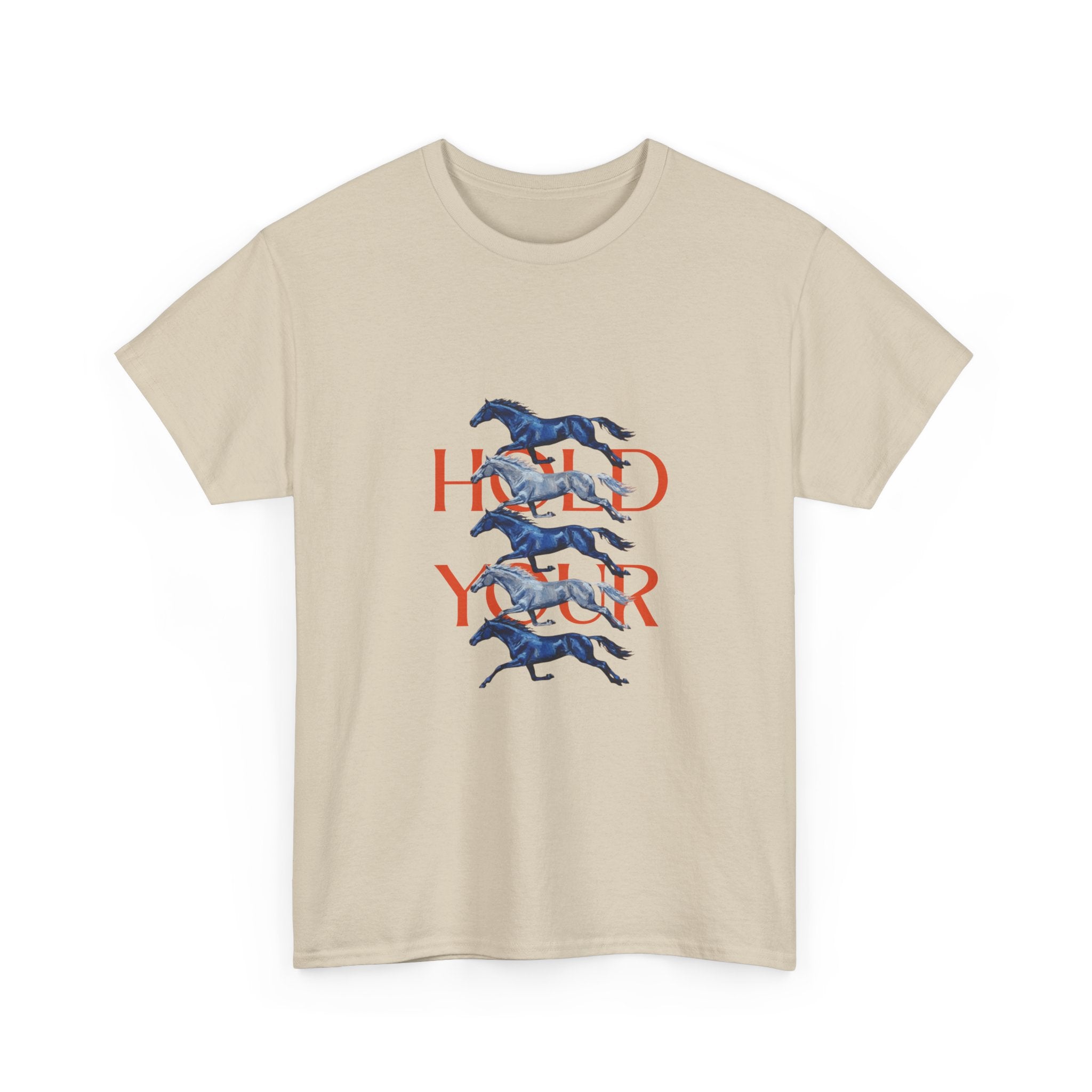 Hold Your Horses, Front Print T-Shirt