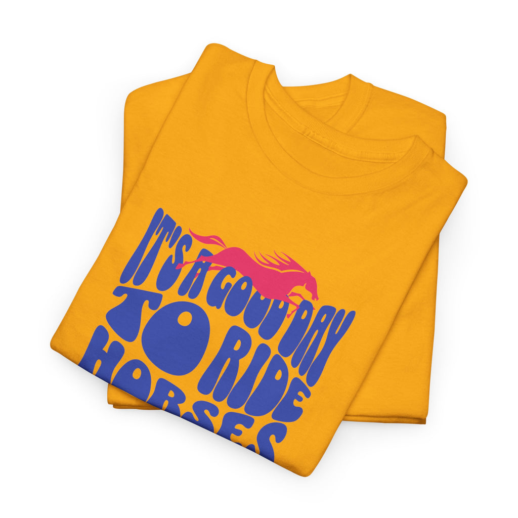It's a Good Day to Ride Horses, Graphic T-Shirt