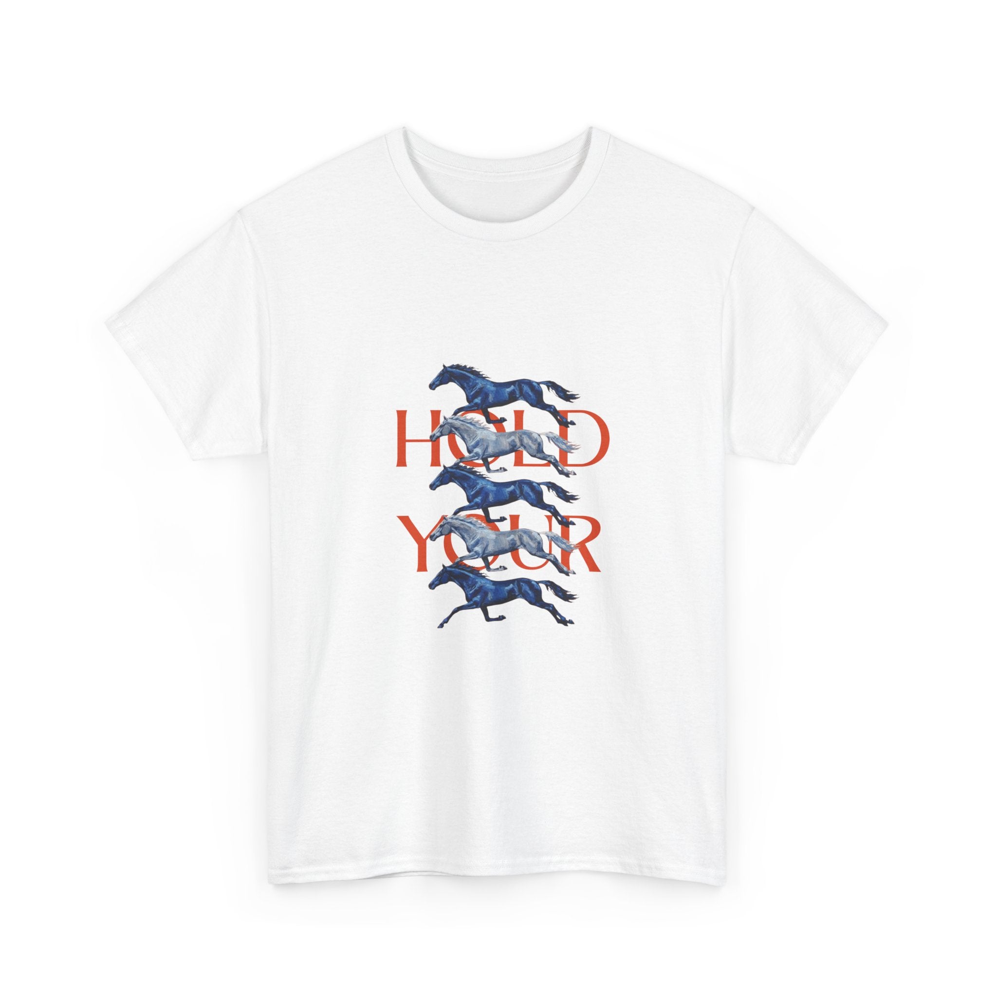 Hold Your Horses, Front Print T-Shirt