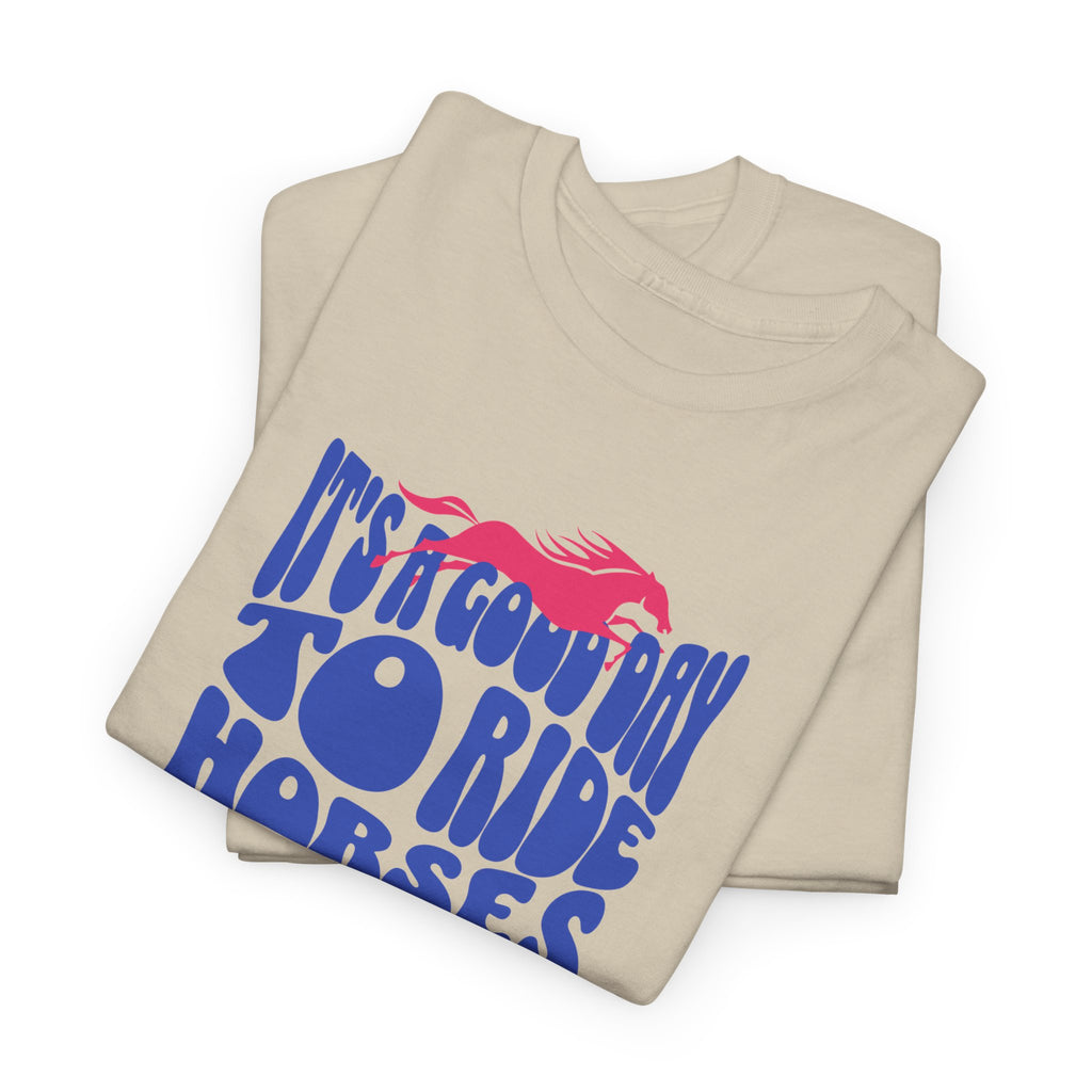It's a Good Day to Ride Horses, Graphic T-Shirt
