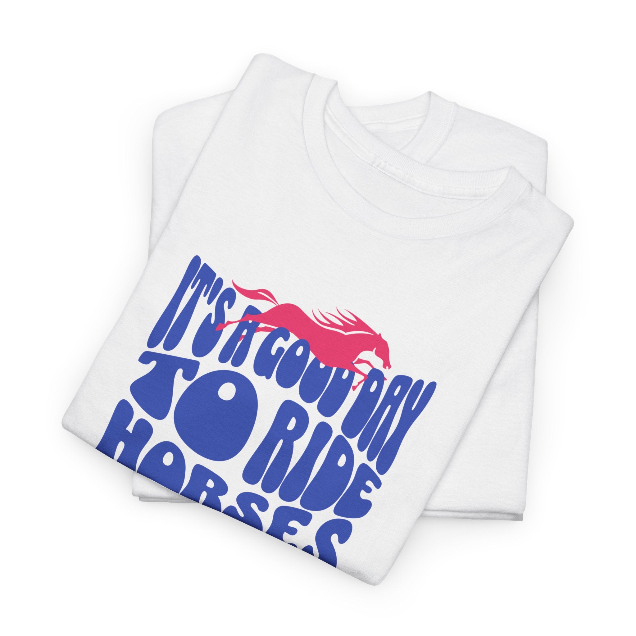 It's a Good Day to Ride Horses, Graphic T-Shirt