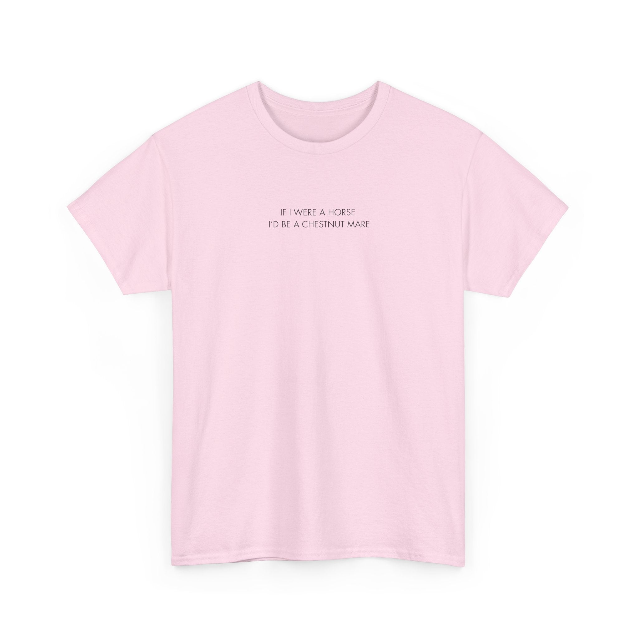 If I Were A Horse I'd Be A Chestnut Mare, T-Shirt