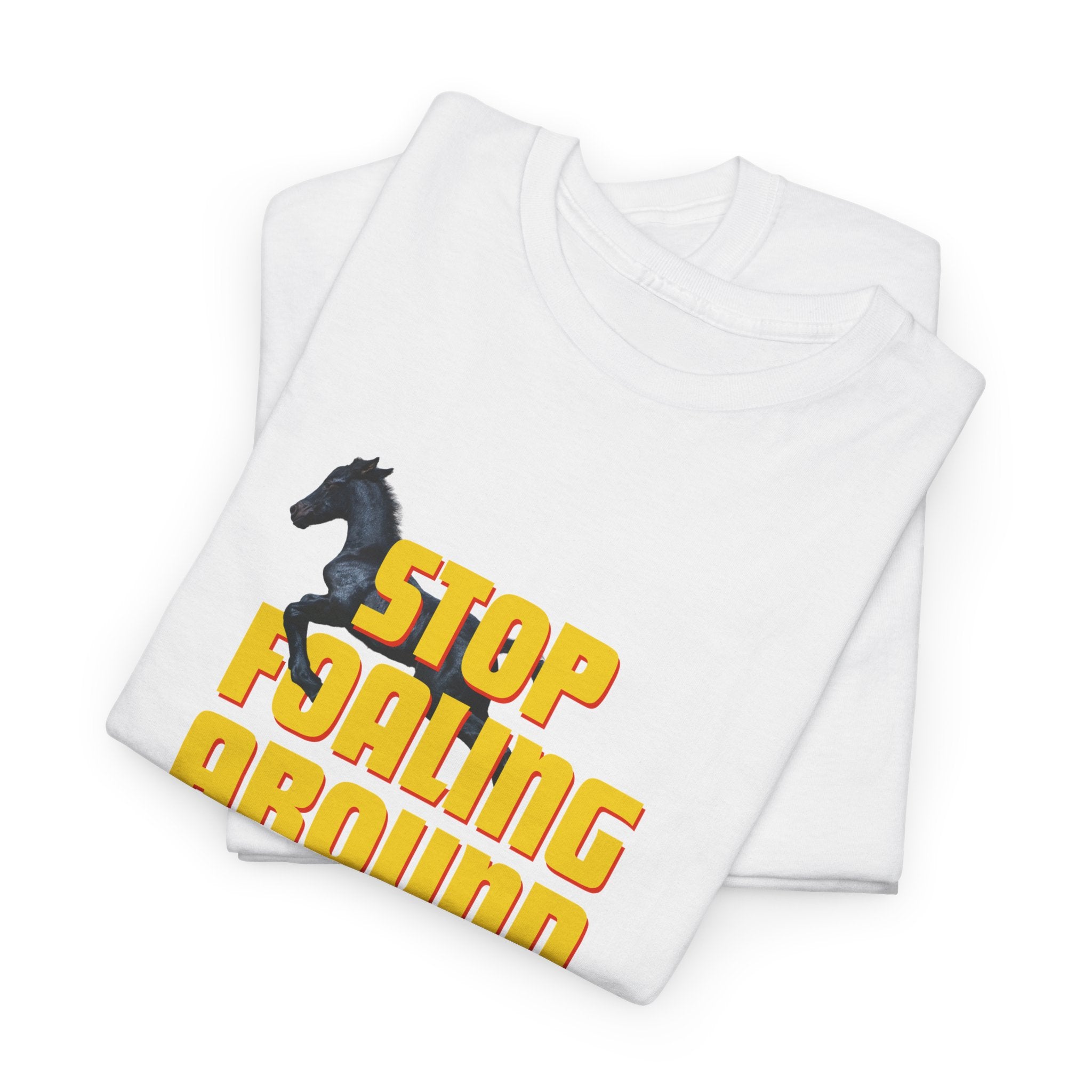 Stop Foaling Around, Horse Graphic T-Shirt
