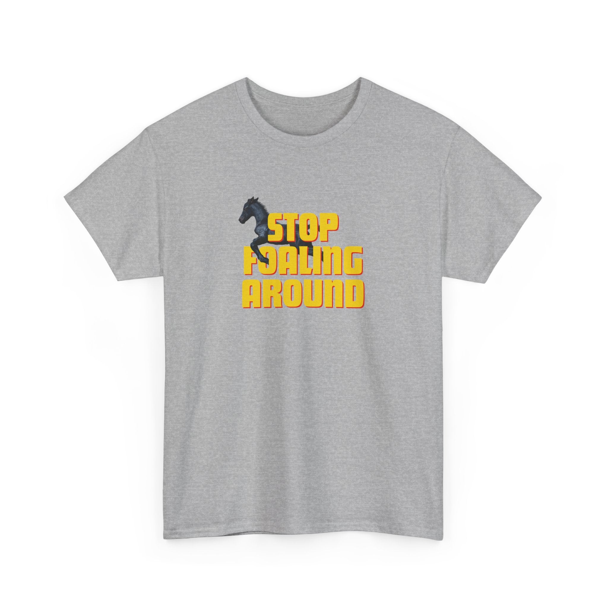 Stop Foaling Around, Horse Graphic T-Shirt