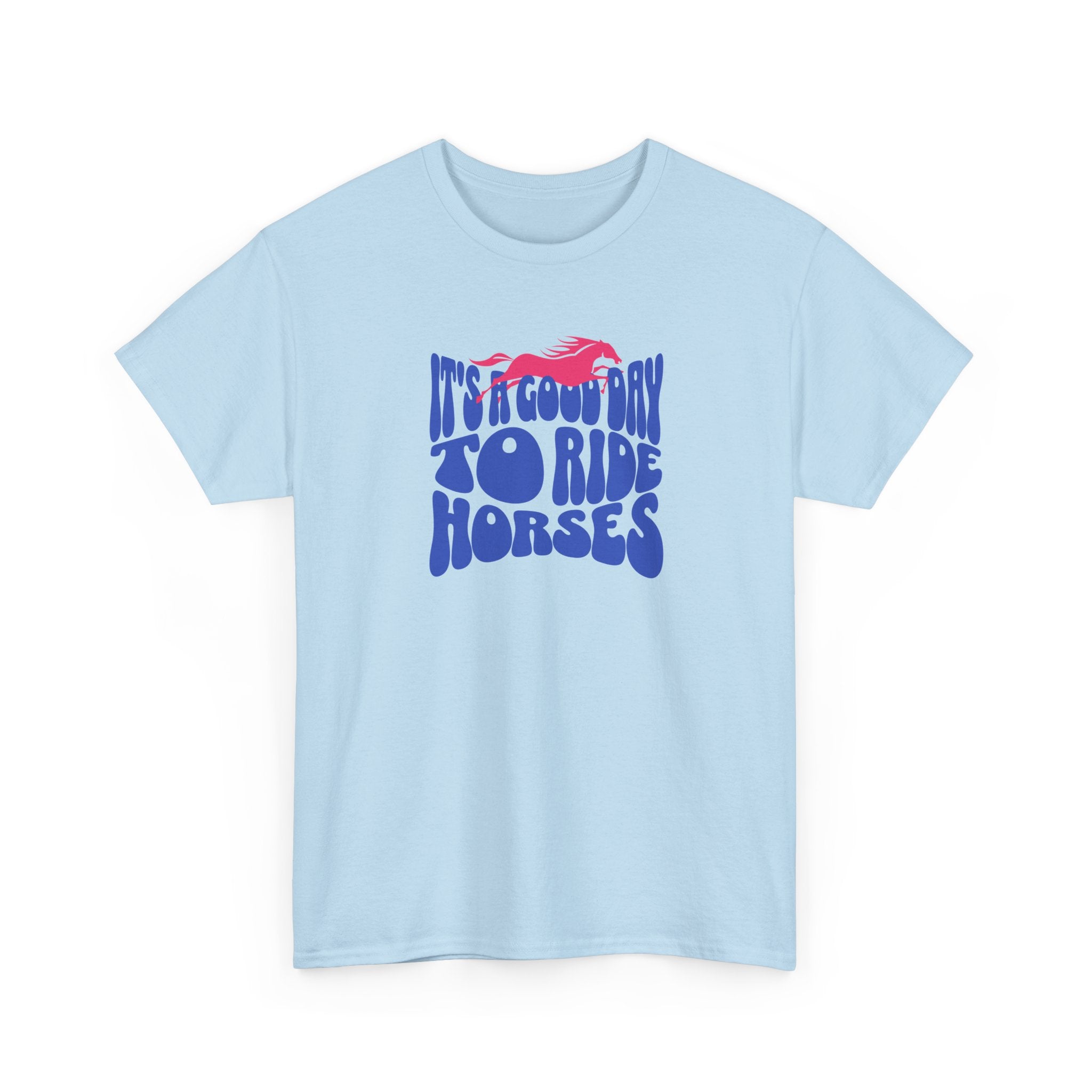 It's a Good Day to Ride Horses, Graphic T-Shirt