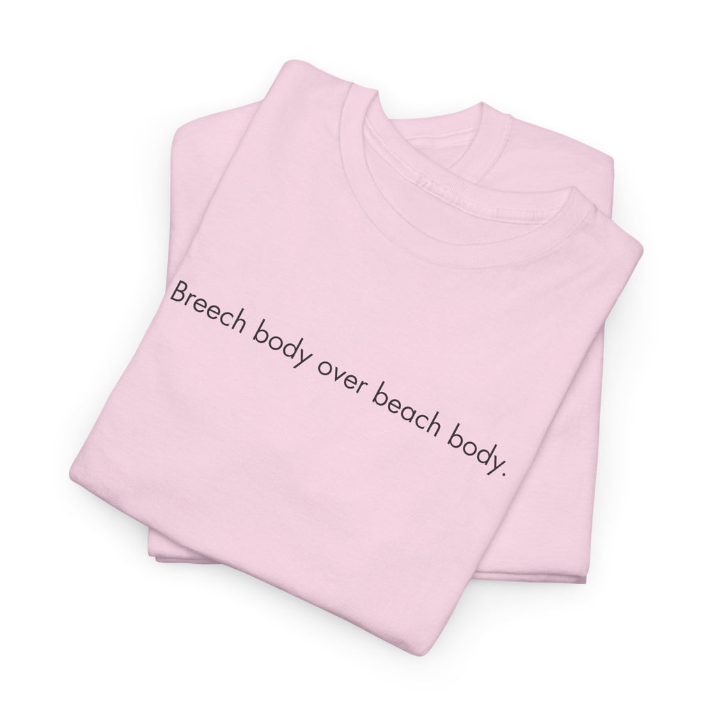 Breech Body Over Beach Body, Graphic T-Shirt