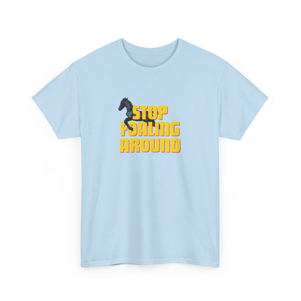 Stop Foaling Around, Horse Graphic T-Shirt