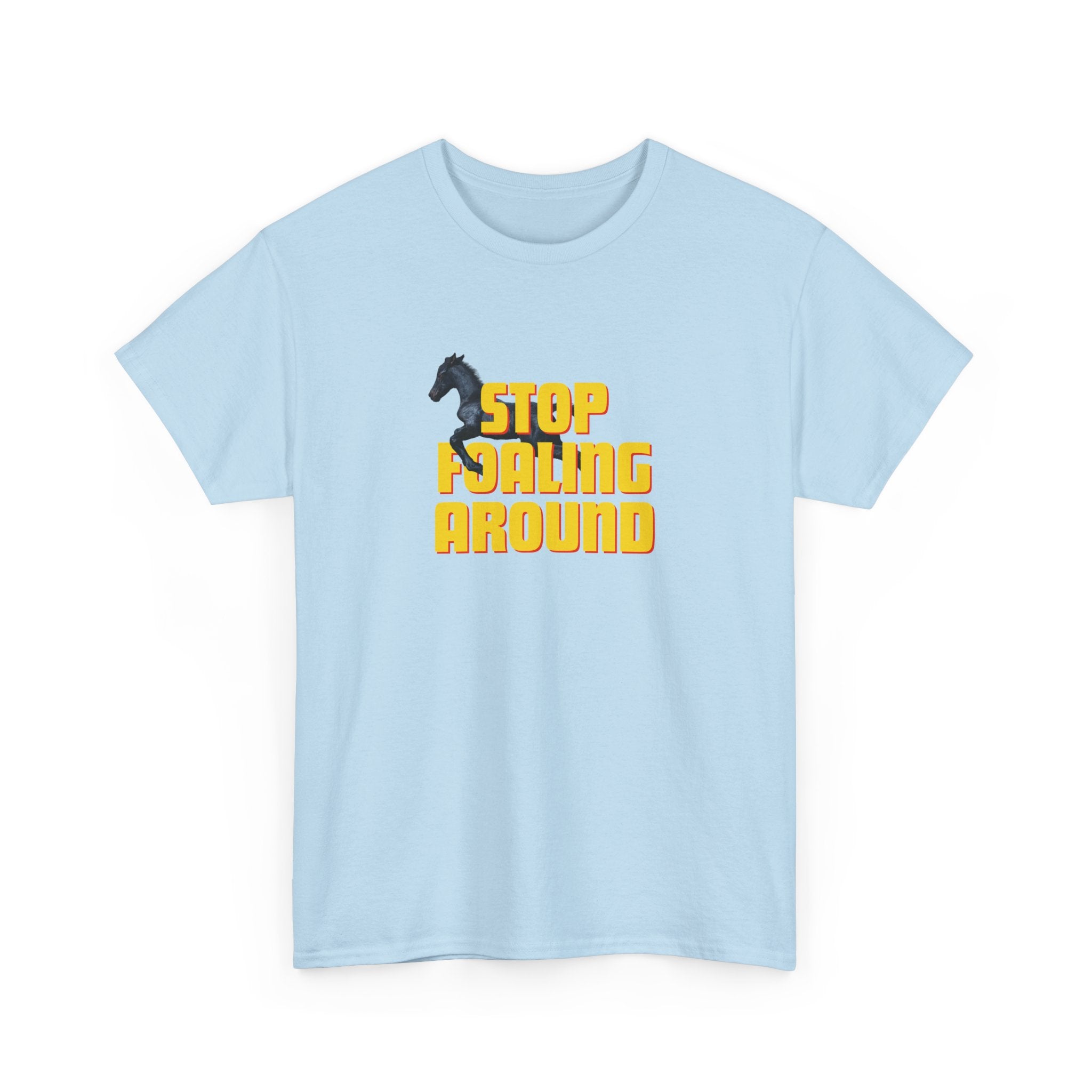 Stop Foaling Around, Horse Graphic T-Shirt