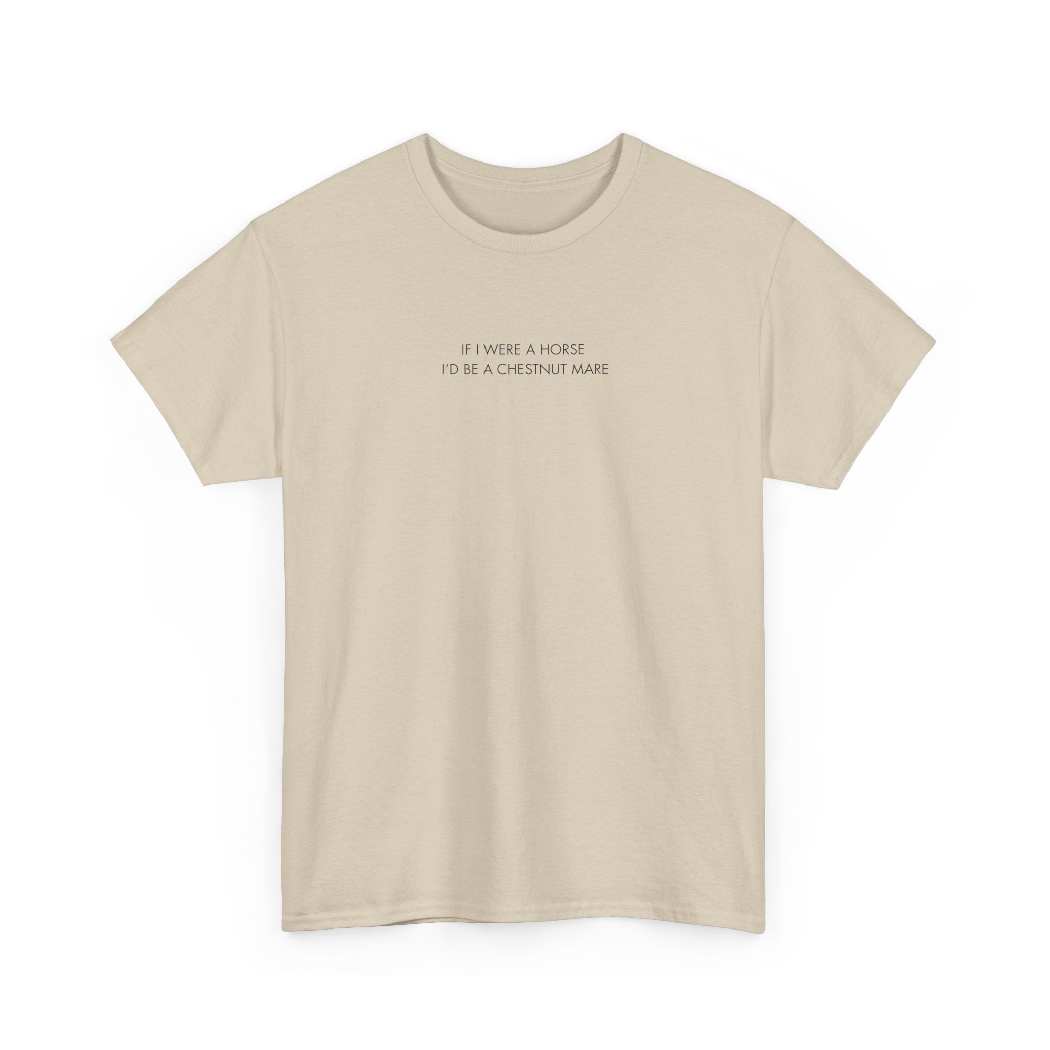 If I Were A Horse I'd Be A Chestnut Mare, T-Shirt