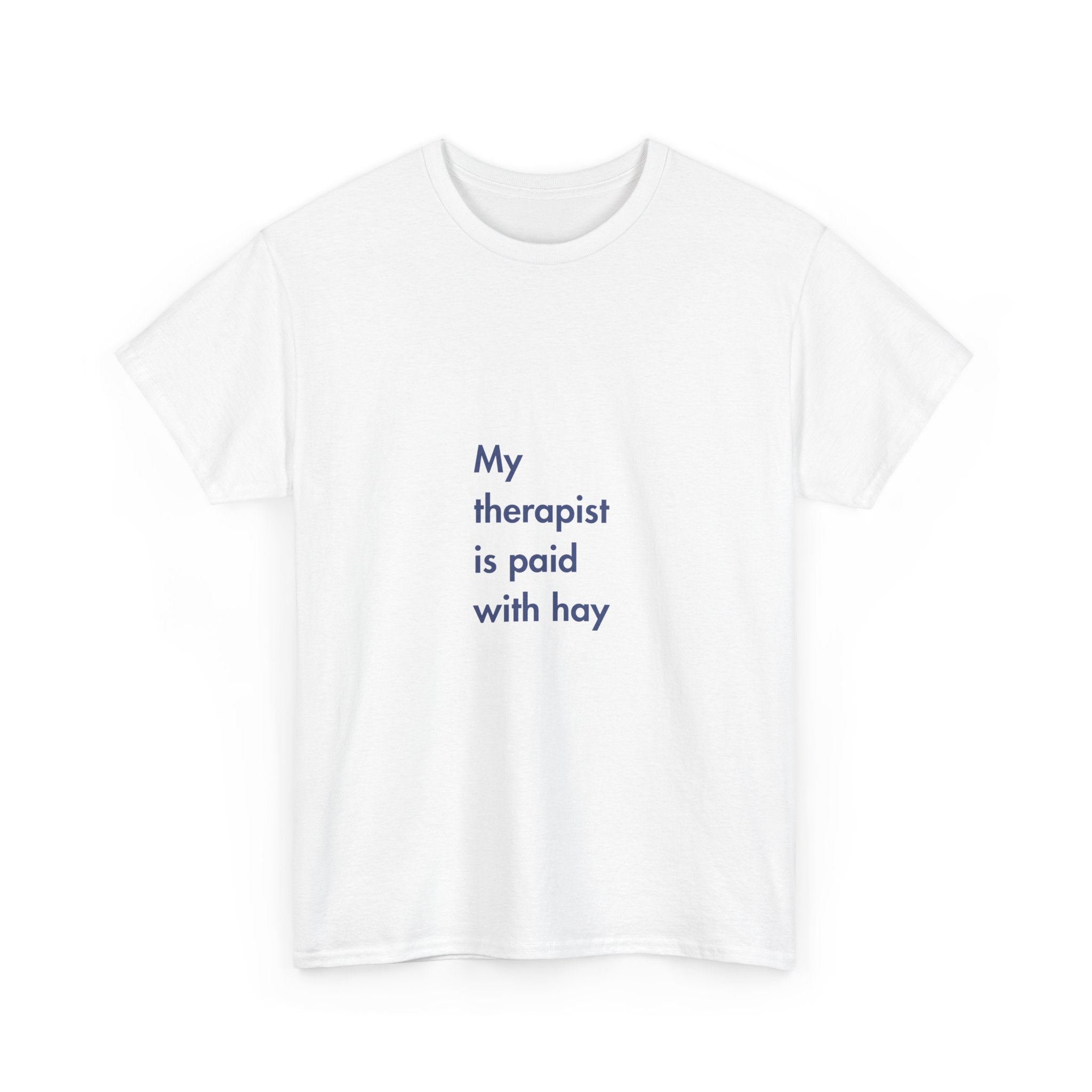 My Therapist is Paid with Hay, T-Shirt