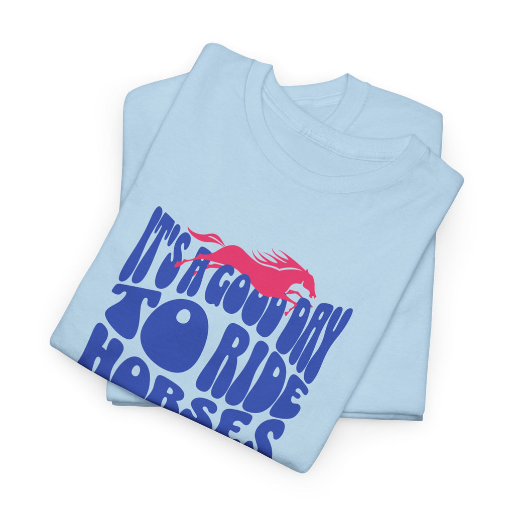 It's a Good Day to Ride Horses, Graphic T-Shirt