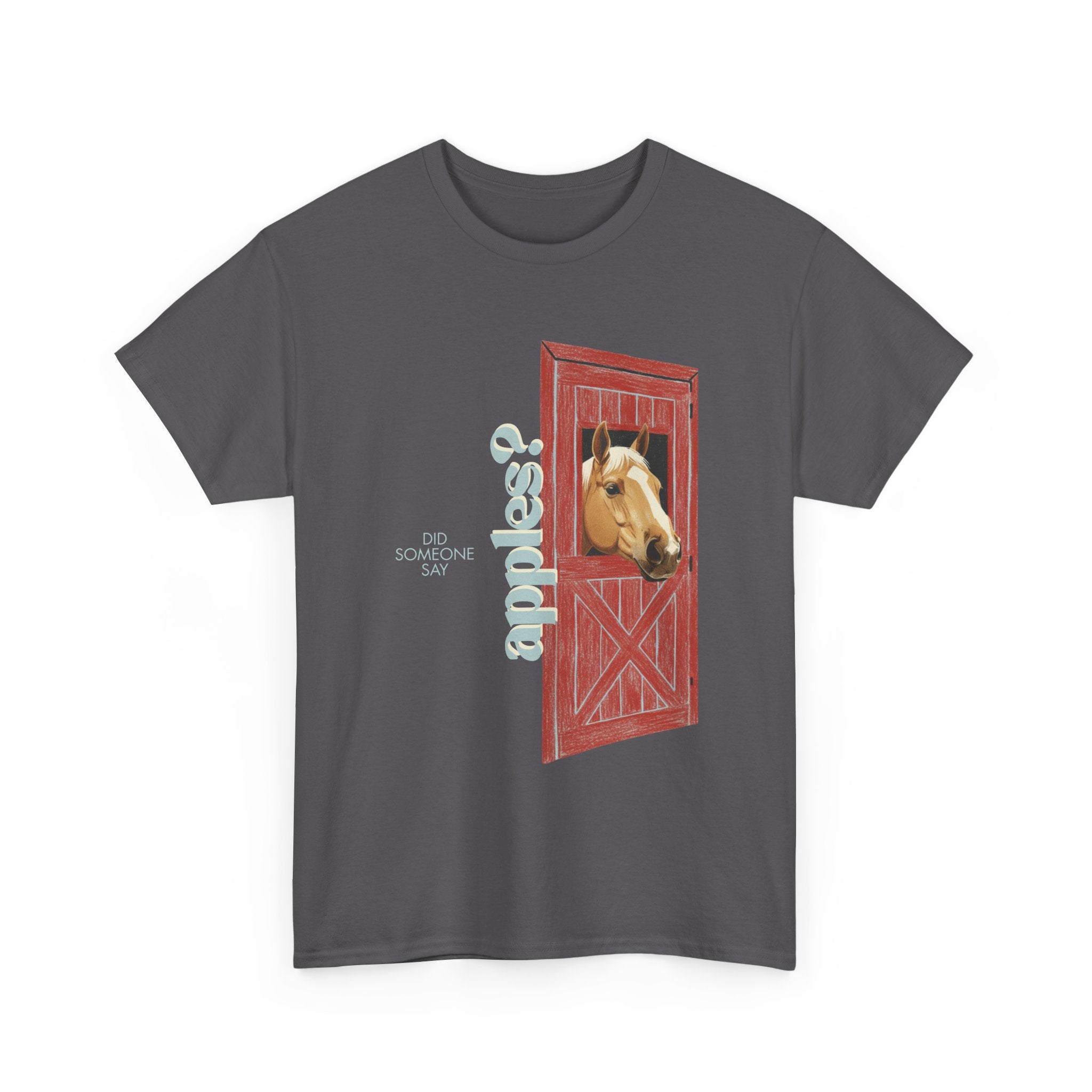 Did Someone Say Apples, Horse out of Barn T-Shirt
