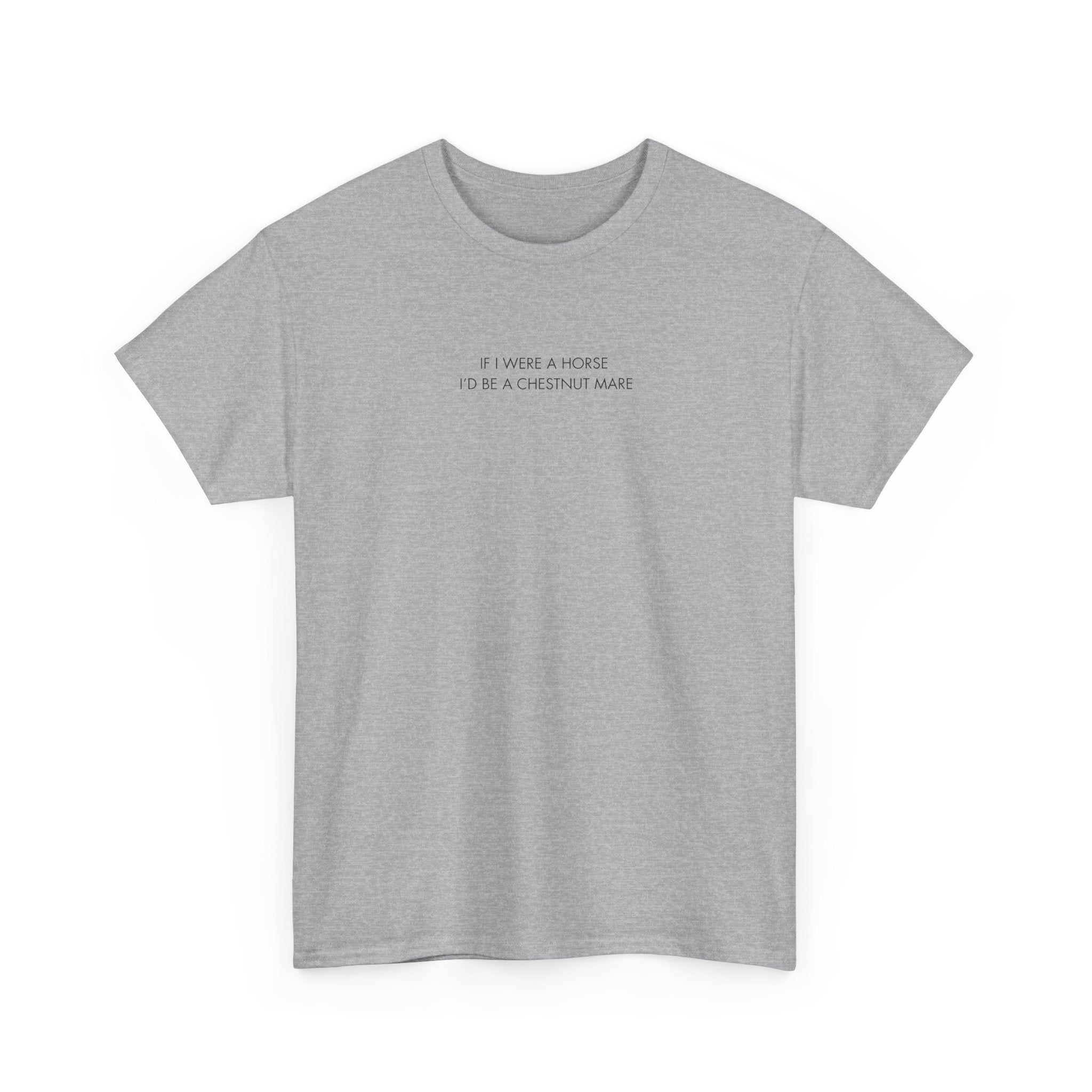 If I Were A Horse I'd Be A Chestnut Mare, T-Shirt