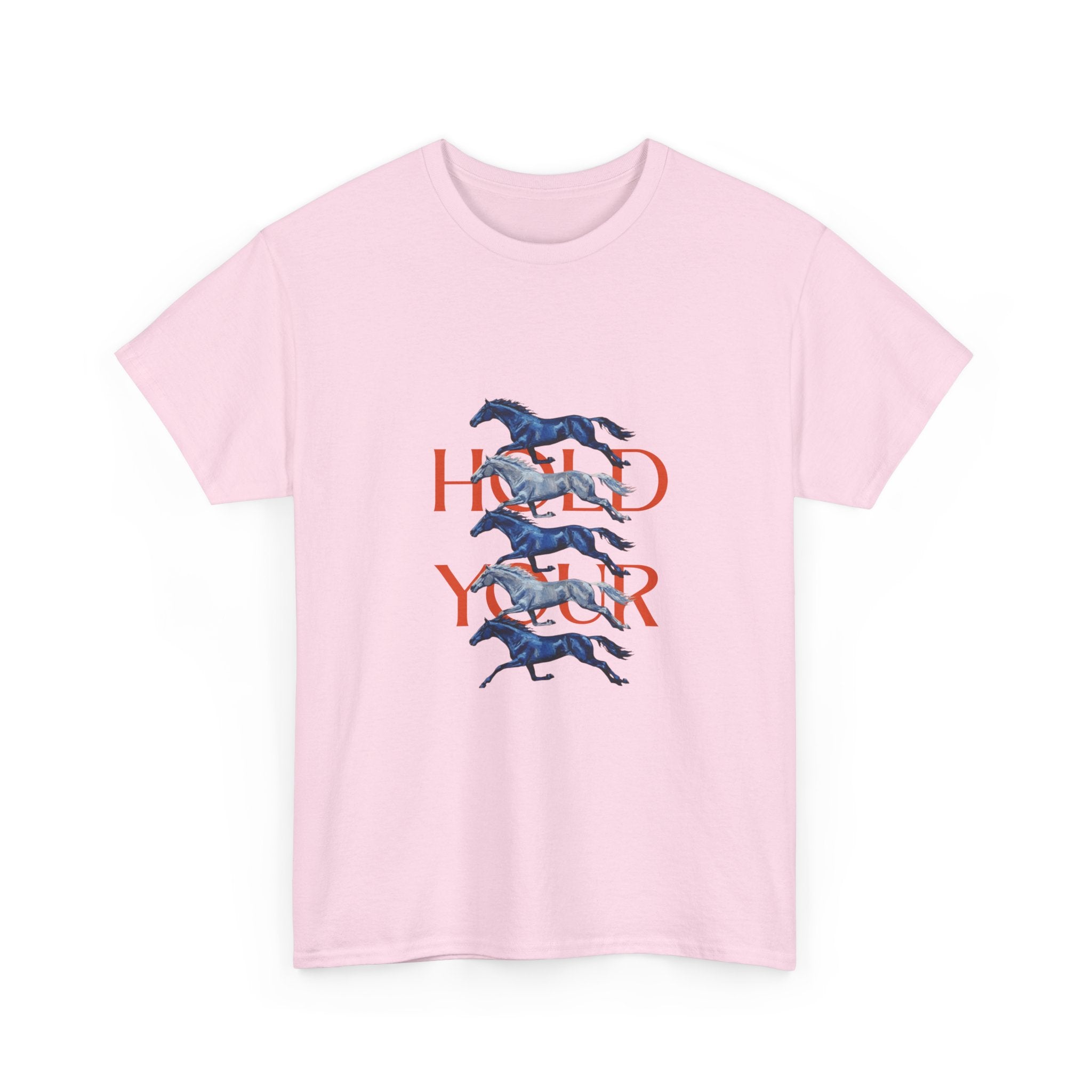 Hold Your Horses, Front Print T-Shirt